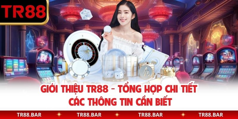 Giới Thiệu TR88 - Tổng Hợp Chi Tiết Các Thông Tin Cần Biết