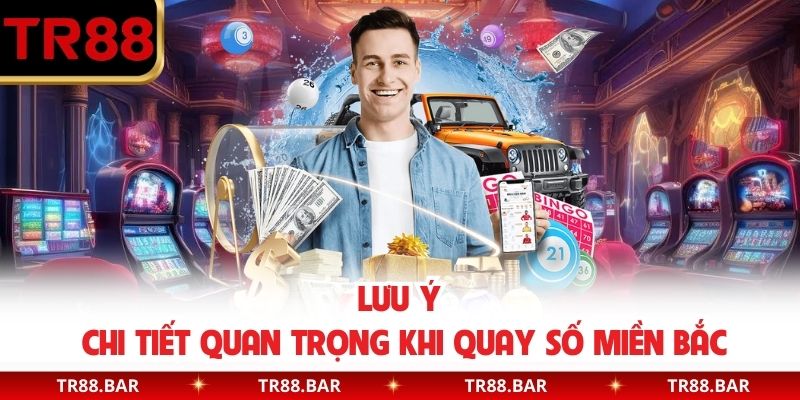 Lưu ý chi tiết quan trọng khi quay số miền Bắc