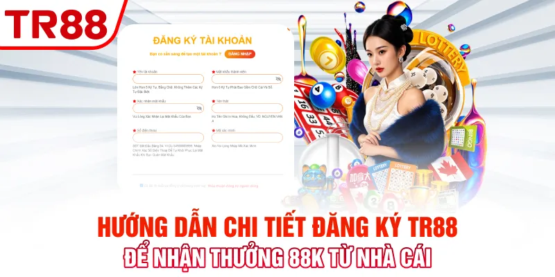 Hướng dẫn chi tiết Đăng ký TR88 để nhận thưởng 88K từ nhà cái